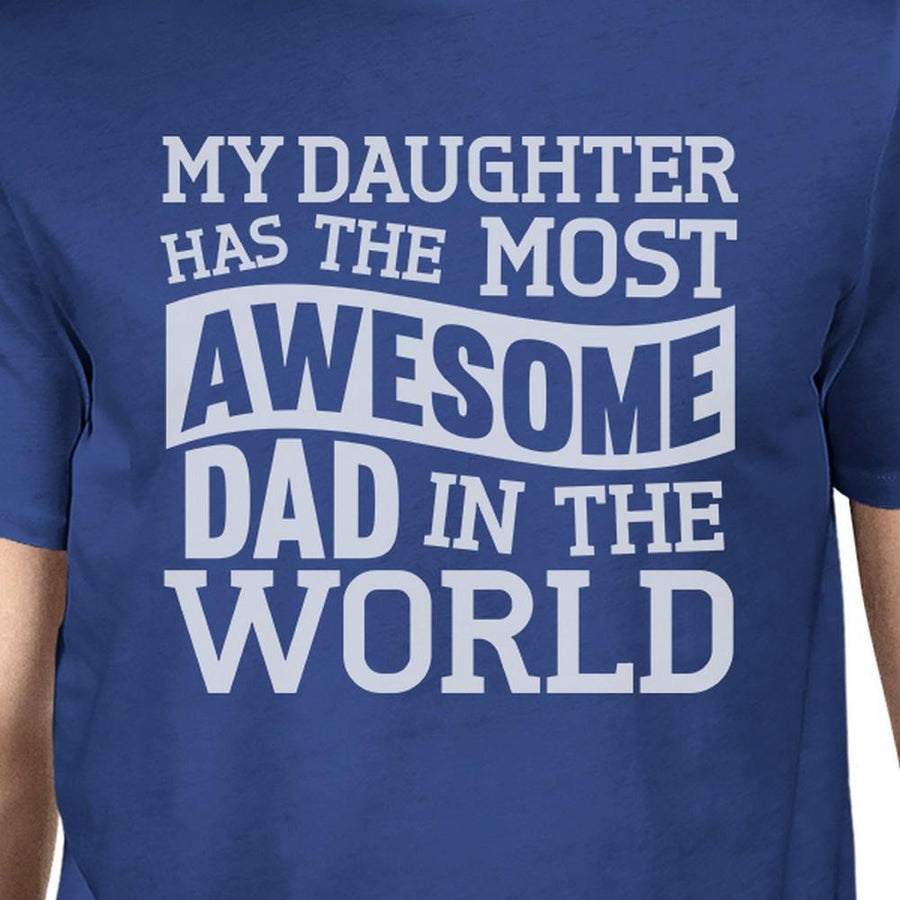 My Daughter Has The Most Awesome Dad Mens Blue Funny Design T-Shirt