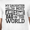 My Daughter Has The Most Awesome Dad Men's White Graphic T-Shirt