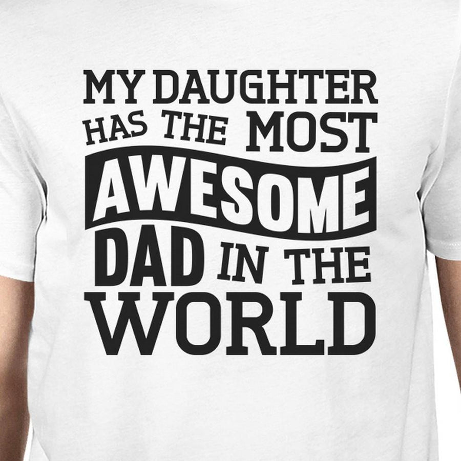 My Daughter Has The Most Awesome Dad Men's White Graphic T-Shirt