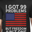 Got 99 Problems But Funny Saying 4th Of July Graphic Shirt For Men