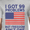 Got 99 Problems But Humorous 4th Of July T-Shirt For Men Round Neck