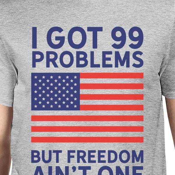 Got 99 Problems But Humorous 4th Of July T-Shirt For Men Round Neck