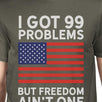 Got 99 Problems Mens Dark Gray Crewneck Tee Witty 4th Of July Shirt