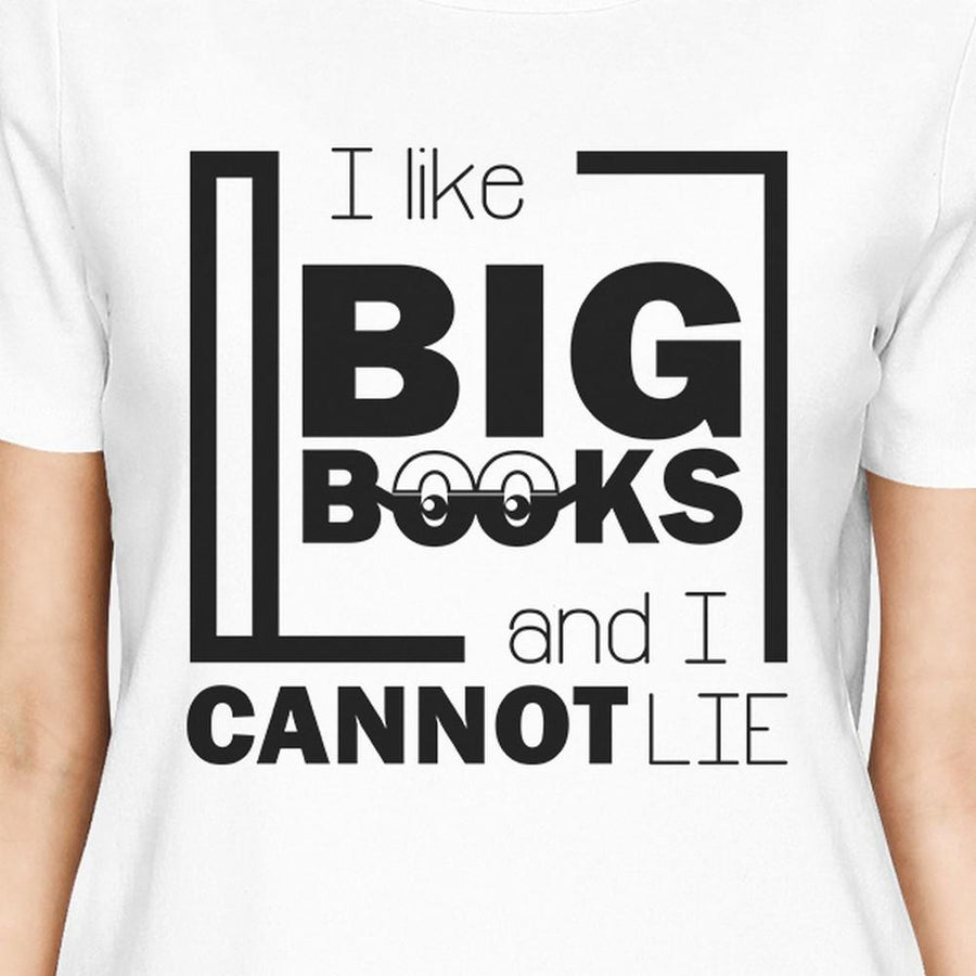 I Like Big Books Cannot Lie Womens White Shirt