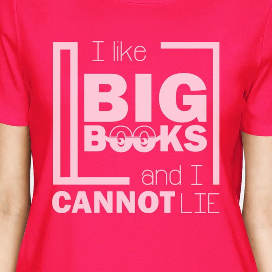 I Like Big Books Cannot Lie Womens Hot Pink Shirt