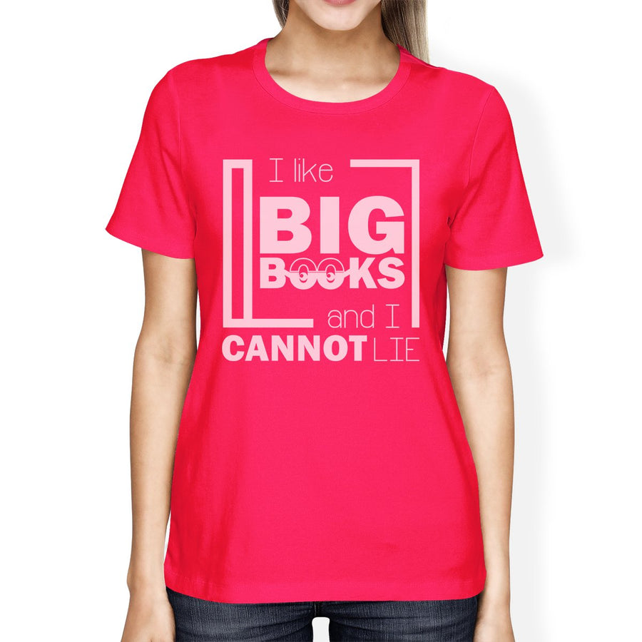 I Like Big Books Cannot Lie Womens Hot Pink Shirt