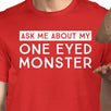 Ask Me About My One Eyed Monster Mens Red Shirt