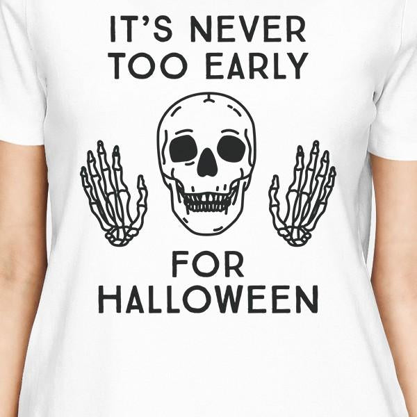 It's Never Too Early For Halloween Womens White Shirt