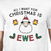 All I Want For Christmas Is Ewe Mens White Shirt