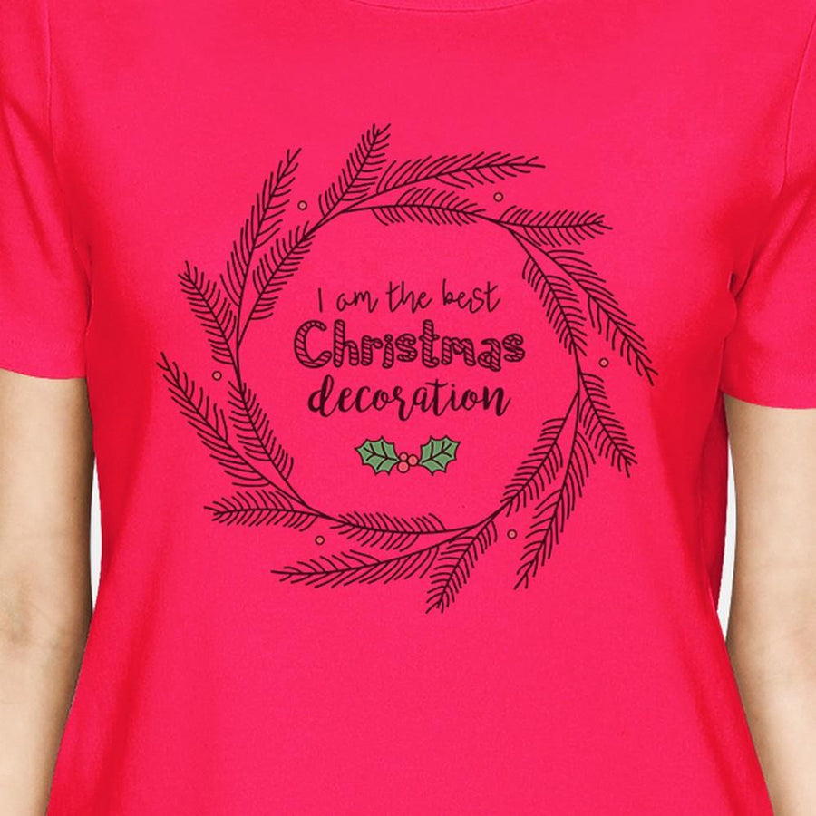 I Am The Best Christmas Decoration Wreath Womens Hot Pink Shirt