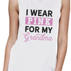I Wear Pink For My Grandma Womens White Muscle Top