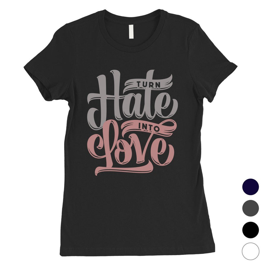 Hate Turn Love Womens T-Shirt