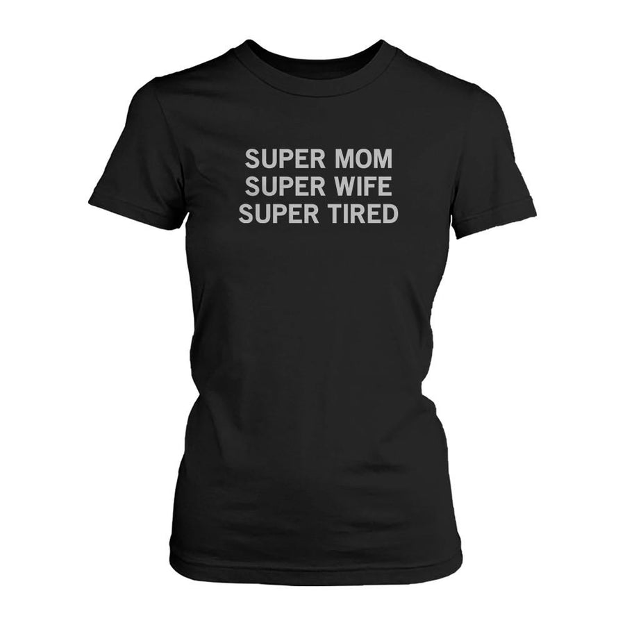 Super Mom Super Tired Funny Shirts Mother's Day Or Holiday Gifts For Mom