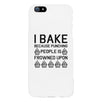 I Bake Because White Backing Cute Phone Cases For Apple, Samsung Galaxy, LG, HTC