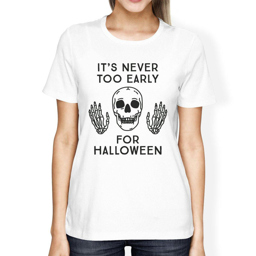 It's Never Too Early For Halloween Womens White Shirt