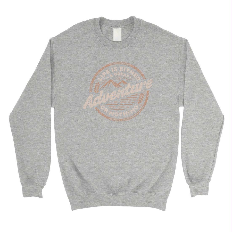 Adventure Or Nothing Unisex Crewneck Sweatshirt Motivational Gifts