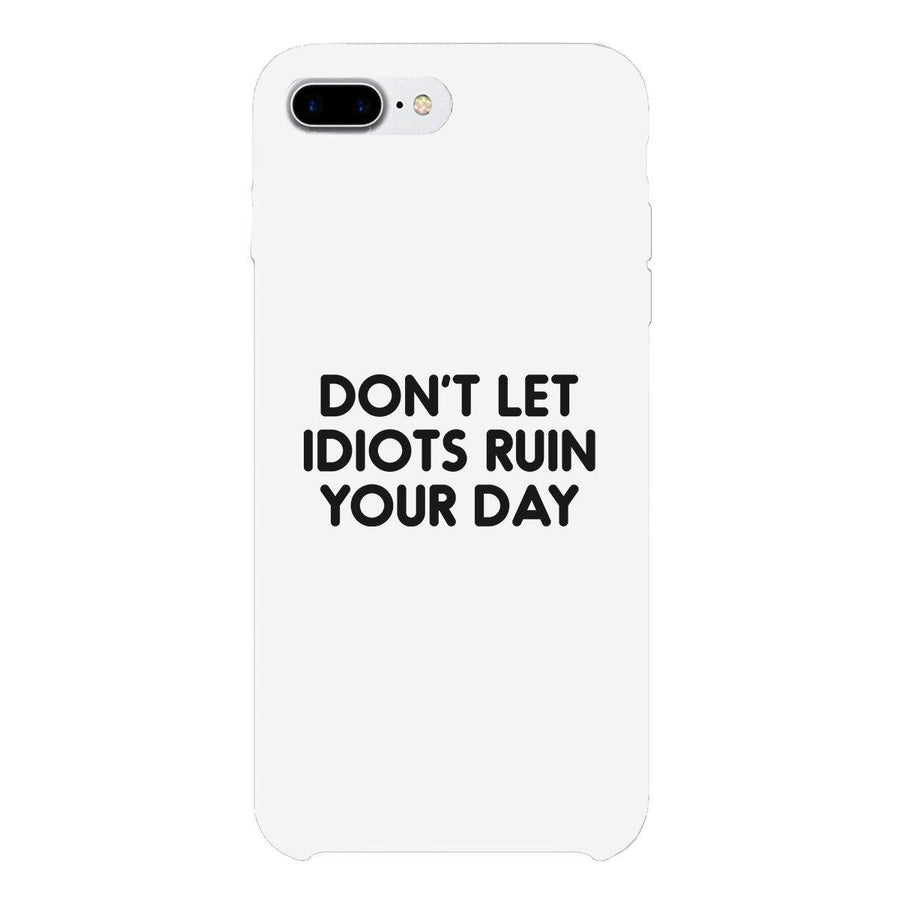 Don't Let Idiot White Ultra Slim Cute Phone Cases Apple, Samsung Galaxy, LG, HTC